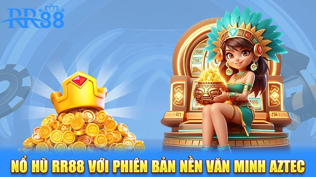 Nổ hũ RR88 với nhiều nền văn minh