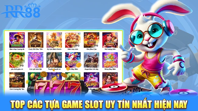 TOP các tựa game slot uy tín nhất hiện nay